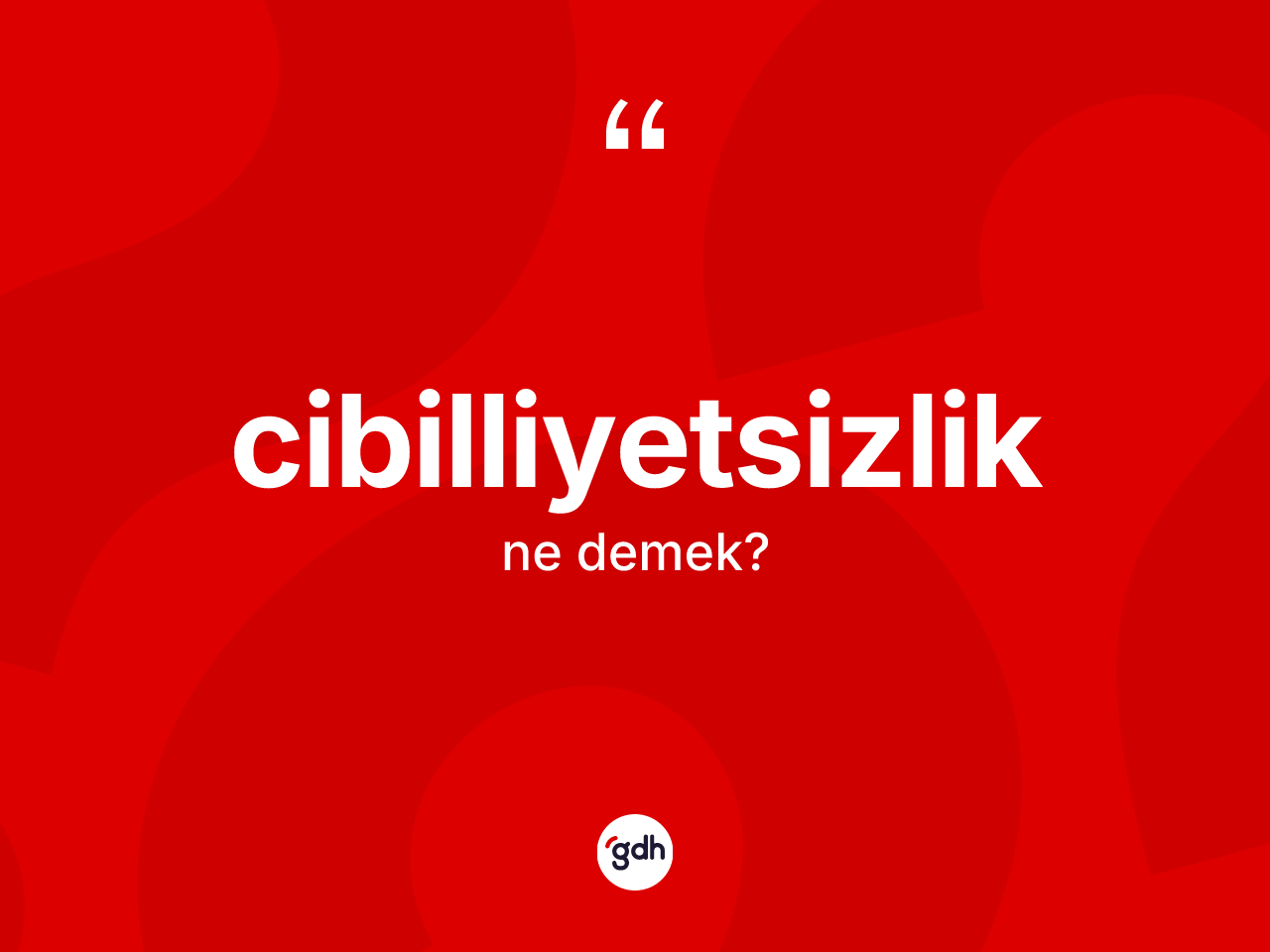 Cibilliyetsizlik kelimesinin sözlükteki tanımı nedir? Cibilliyetsizliğin kısaca tanımı nedir?
