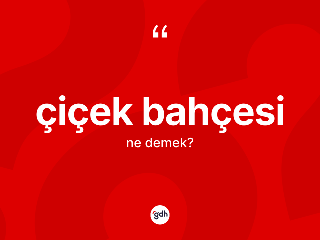 Çiçek bahçesi kelimesinin tanımı nedir? Çiçek bahçesi kelimesinin TDK anlamı nedir?
