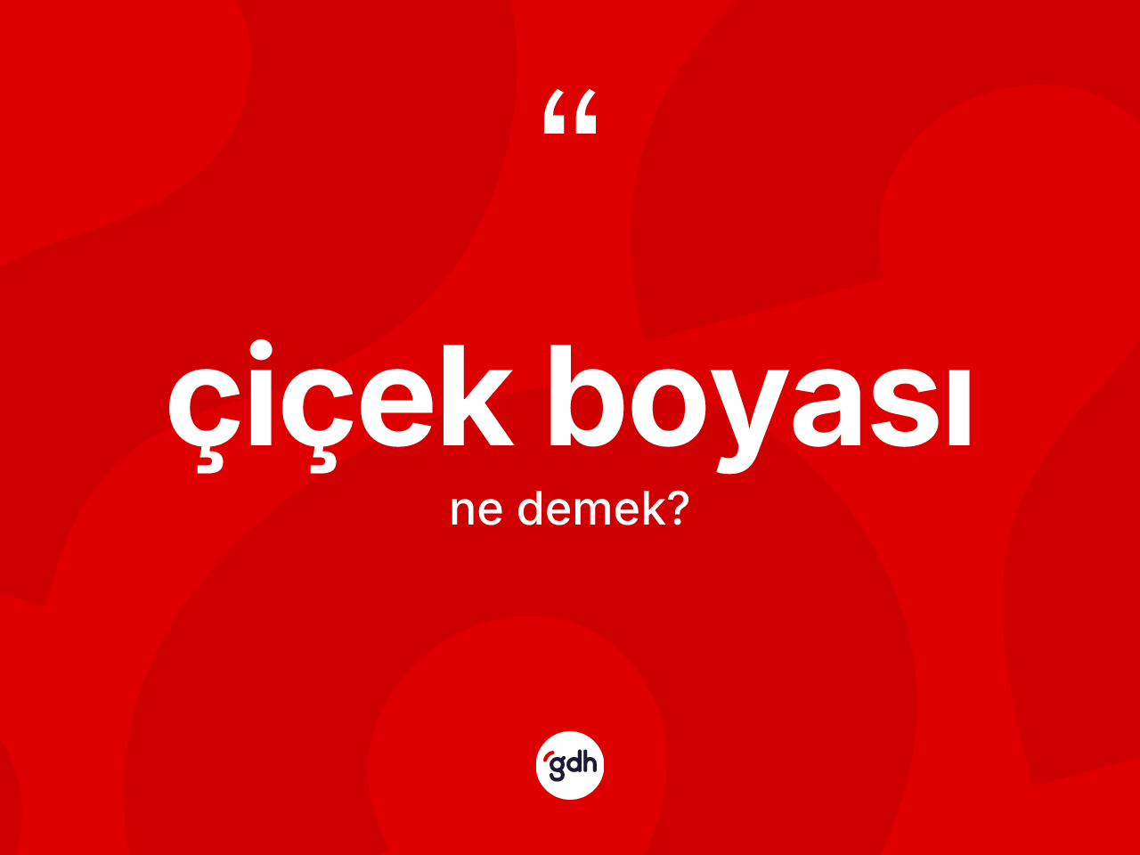 Çiçek boyası kelimesinin tanımı nedir? Çiçek boyası kelimesinin TDK anlamı nedir?