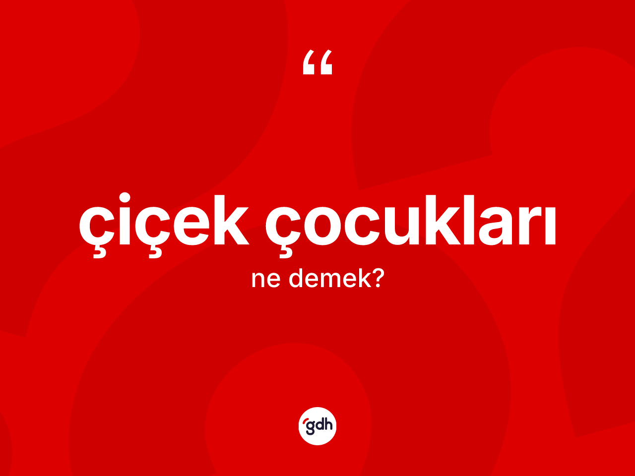 Çiçek çocukları ne anlama gelir? Çiçek çocukları kelimesinin kaç farklı anlamı var?