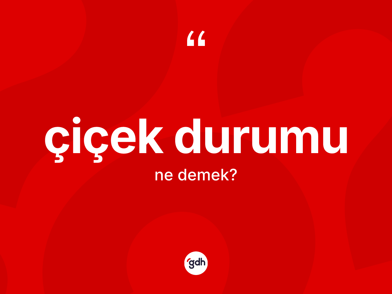 Çiçek durumu kelimesi ne demek? Çiçek durumunun sözlükteki anlamı nedir?