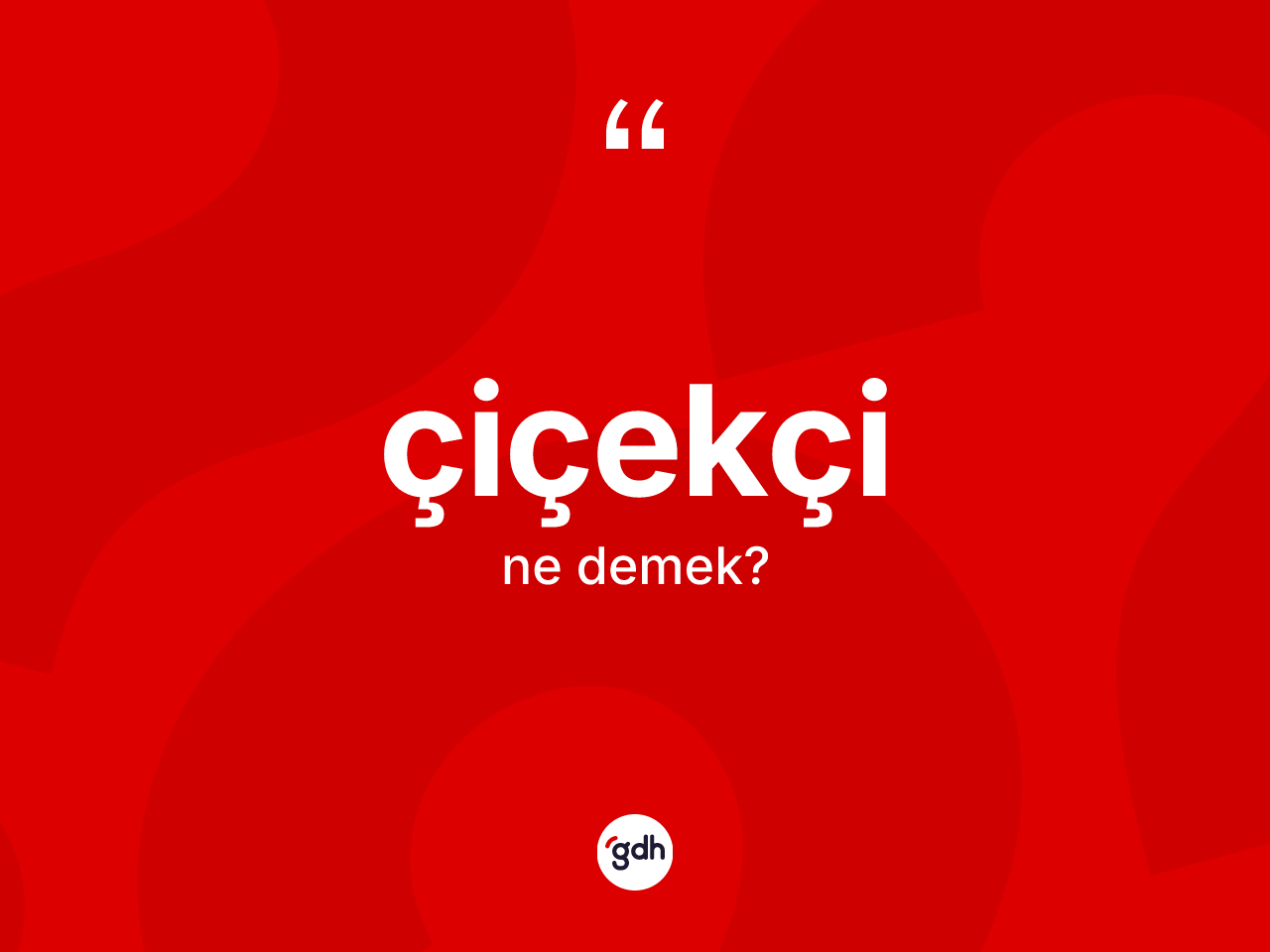 Çiçekçi kelimesinin sözlükteki tanımı nedir? Çiçekçinin TDK'ya göre anlamı nedir?