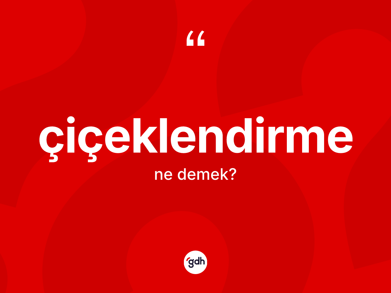 Çiçeklendirme kelimesi ne demek? Çiçeklendirme kelimesinin özellikleri nelerdir?