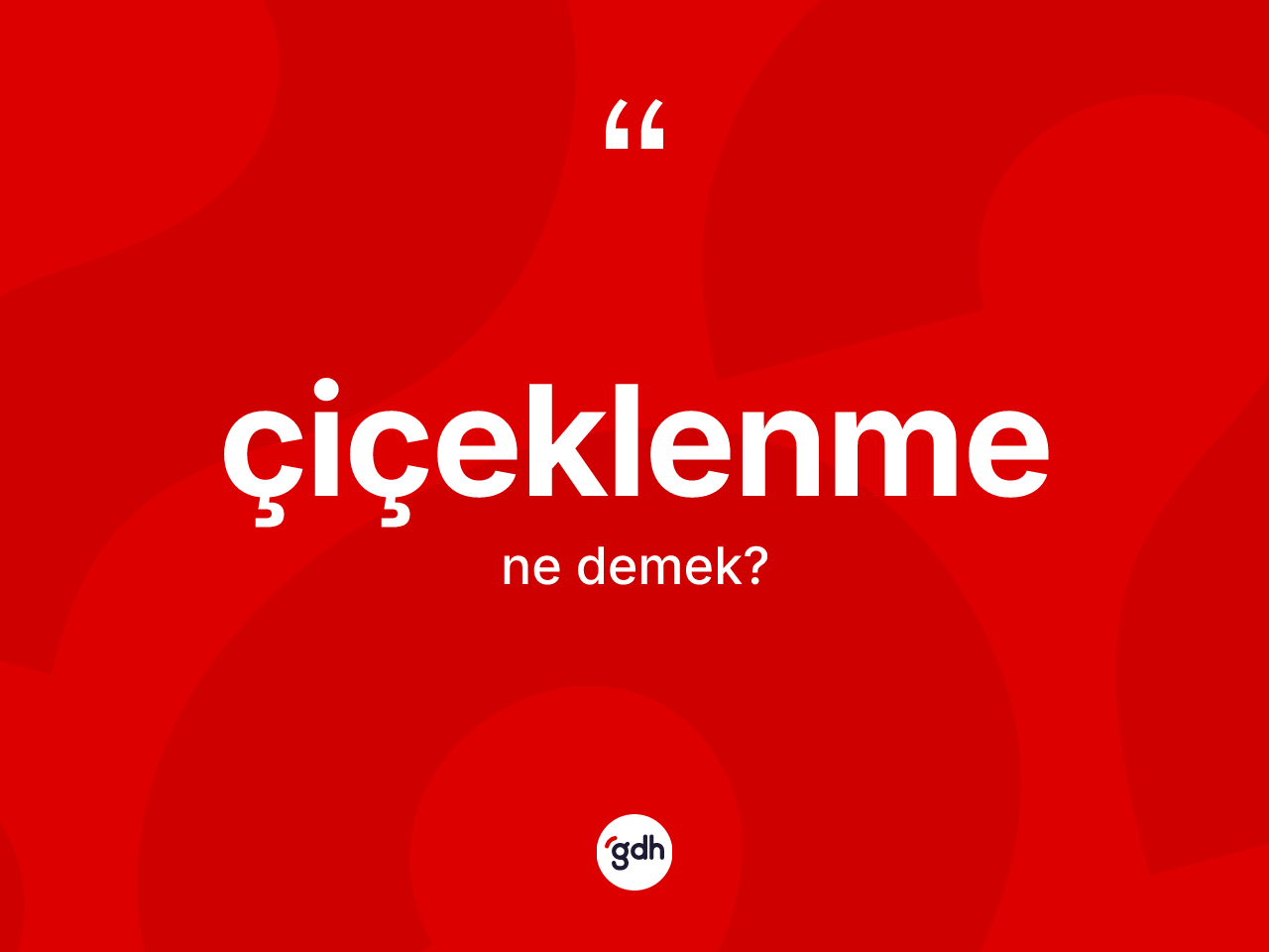 Çiçeklenme kelimesi ne anlama gelir? Çiçeklenmenin kısaca tanımı nedir?