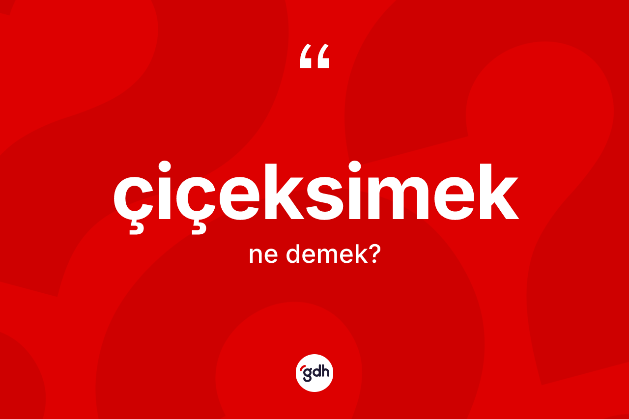 Çiçeksimek nedir? Çiçeksimeğin TDK'ya göre anlamı nedir?
