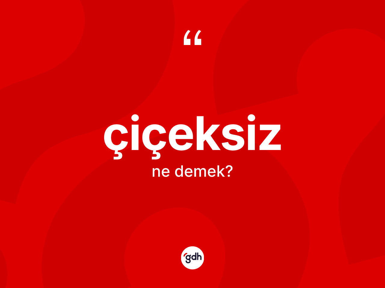 Çiçeksiz kelimesinin sözlükteki tanımı nedir? Çiçeksizin TDK'ya göre anlamı nedir?