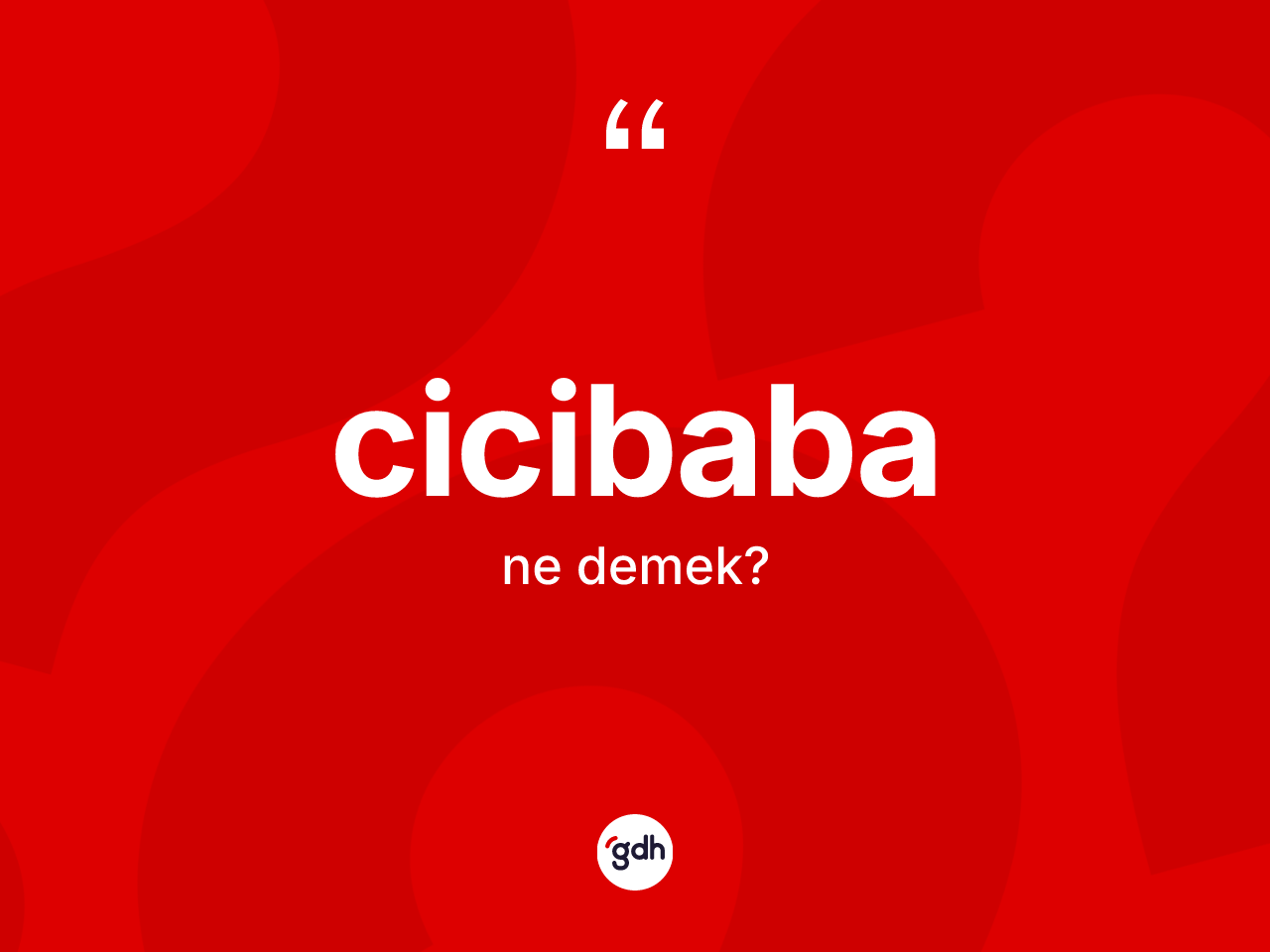 Cicibaba kelimesinin anlamı nedir? Cicibabanın halk arasındaki kullanımı nasıldır?
