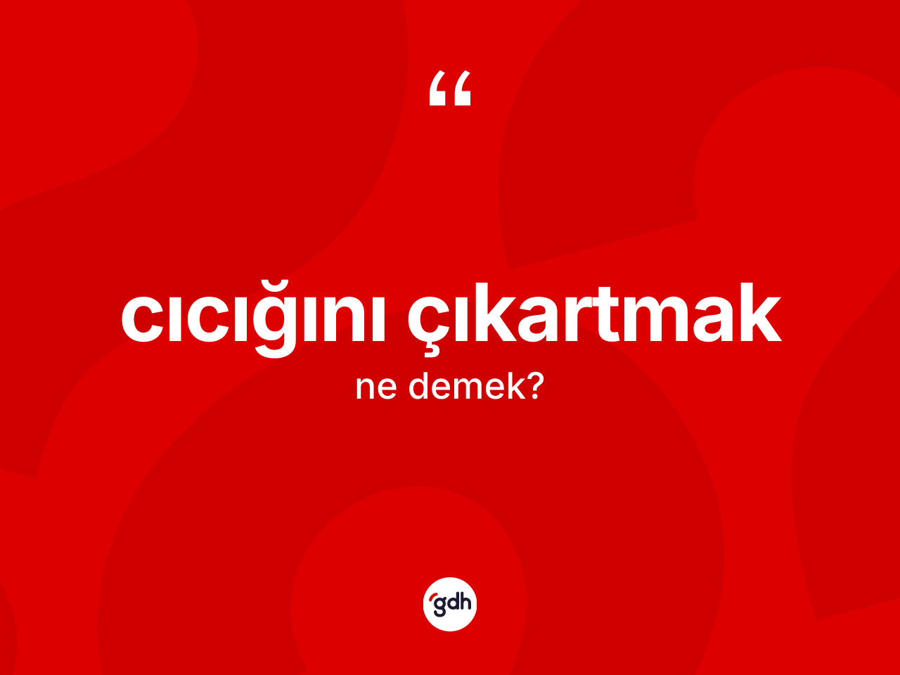Cıcığını çıkartmak ifadesinin tanımı nedir? Cıcığını çıkartmak sözünün TDK tanımı nedir?