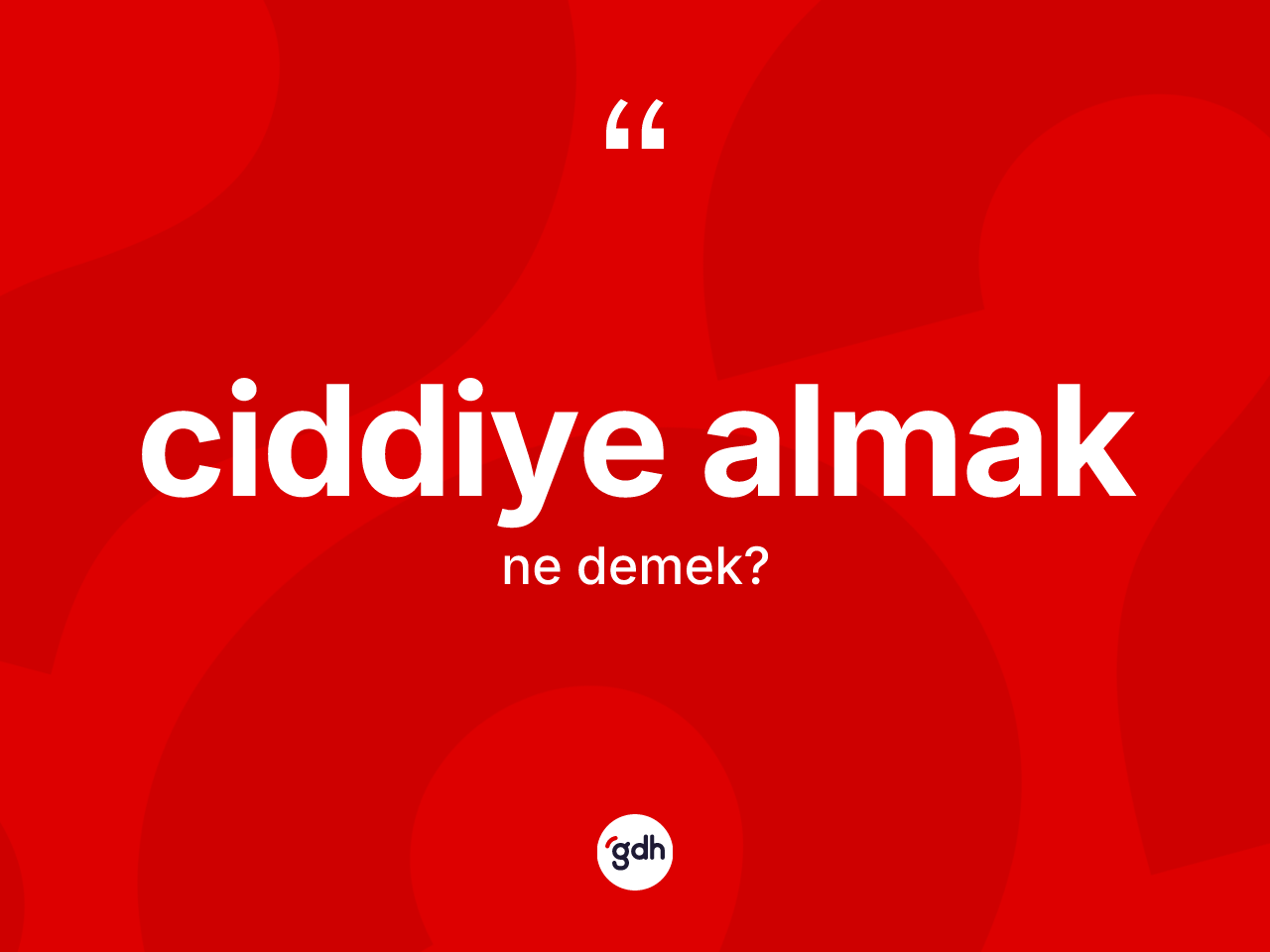 Ciddiye almak ifadesinin tanımı nedir? Ciddiye almak ifadesi hangi durumlarda kullanılır?