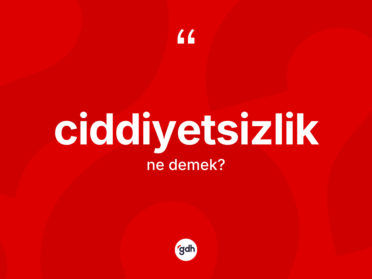 Ciddiyetsizlik ne demek? Ciddiyetsizliğin TDK'ya göre anlamı nedir?