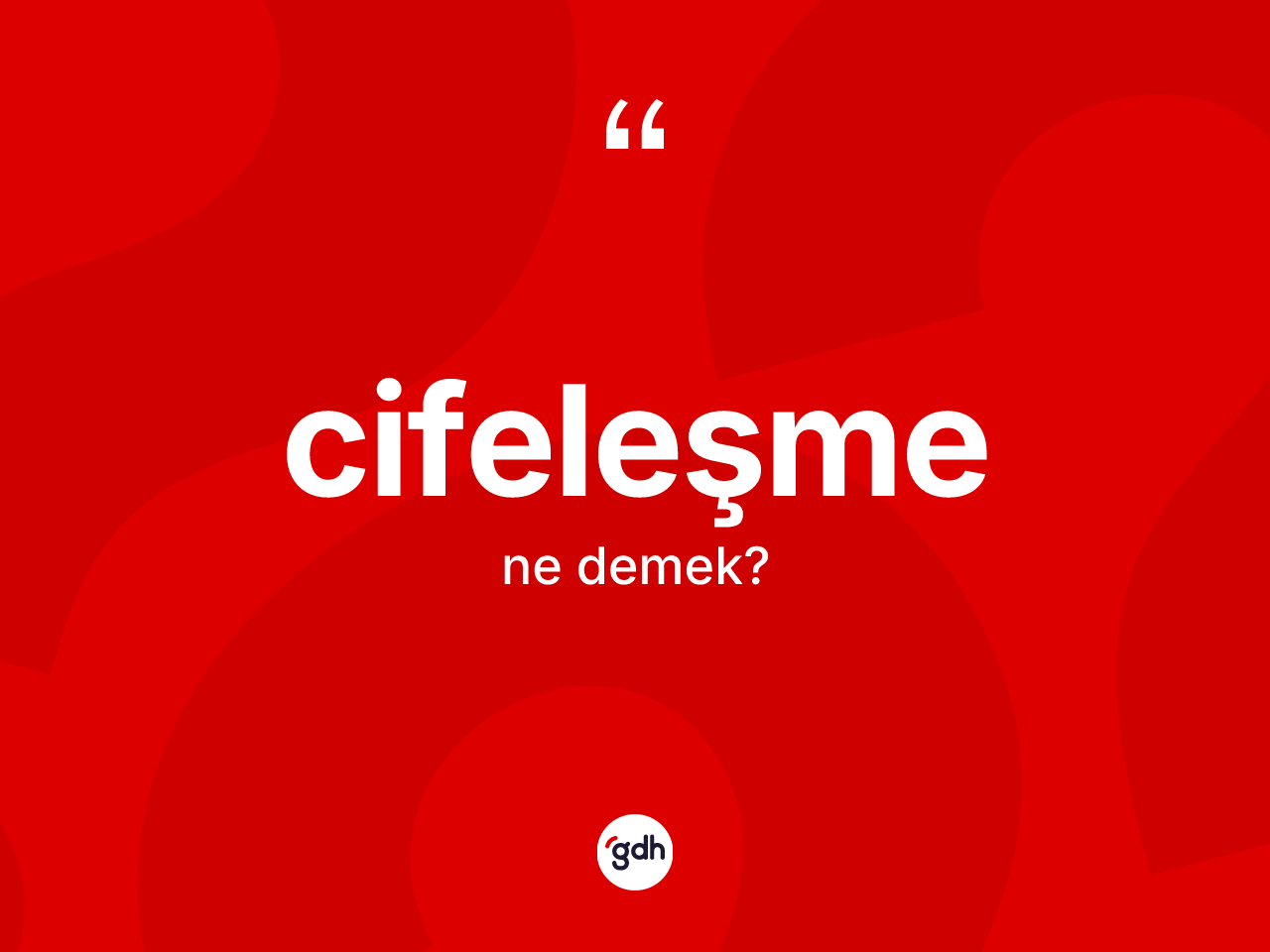 Cifeleşme ne demek? Cifeleşmenin kısaca tanımı nedir?