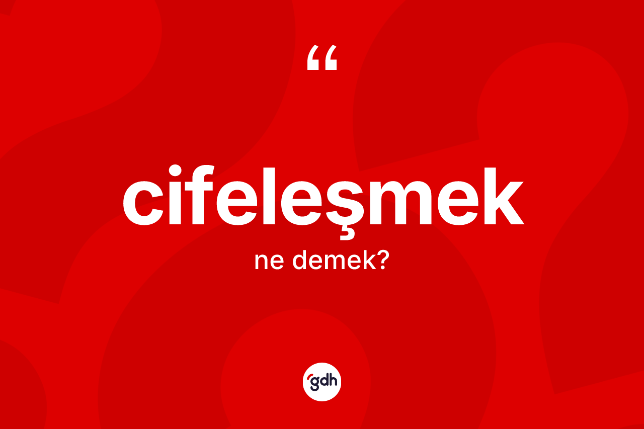 Cifeleşmek ne anlama gelir?