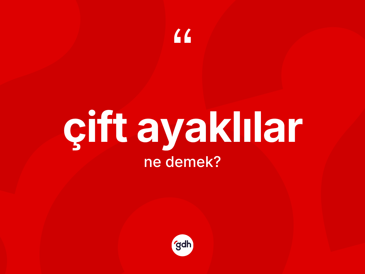 Çift ayaklılar kelimesi ne anlama gelir? Çift ayaklıların TDK'ya göre anlamı nedir?