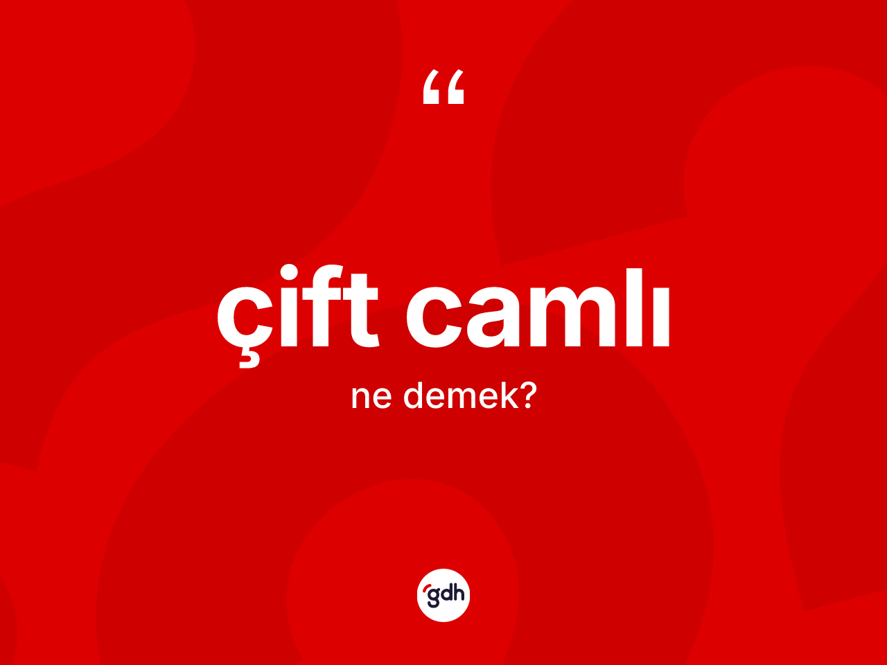 Çift camlı kelimesi ne demek? Çift camlının sözlükteki anlamı nedir?