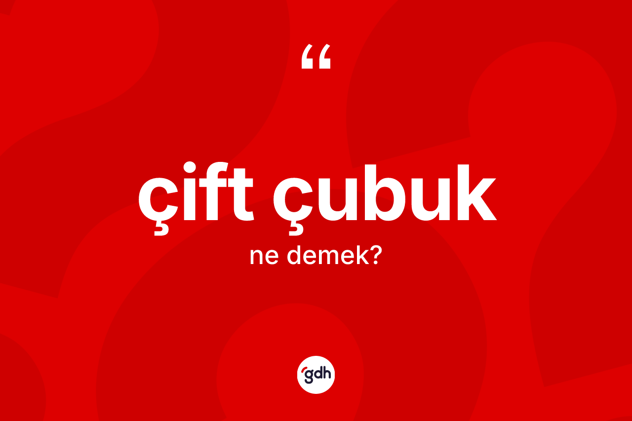 Çift çubuk kelimesi ne demek?