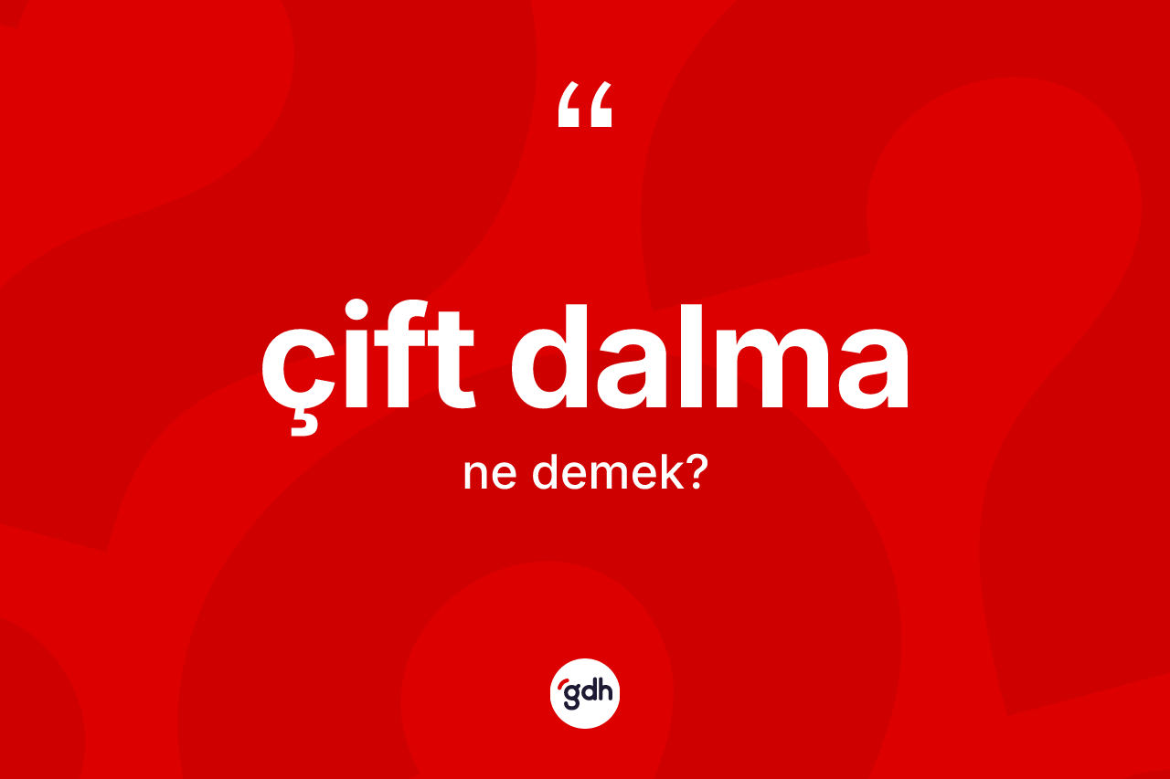 Çift dalma kelimesinin sözlükteki tanımı nedir? Çift dalma kelimesinin kaç farklı anlamı var?