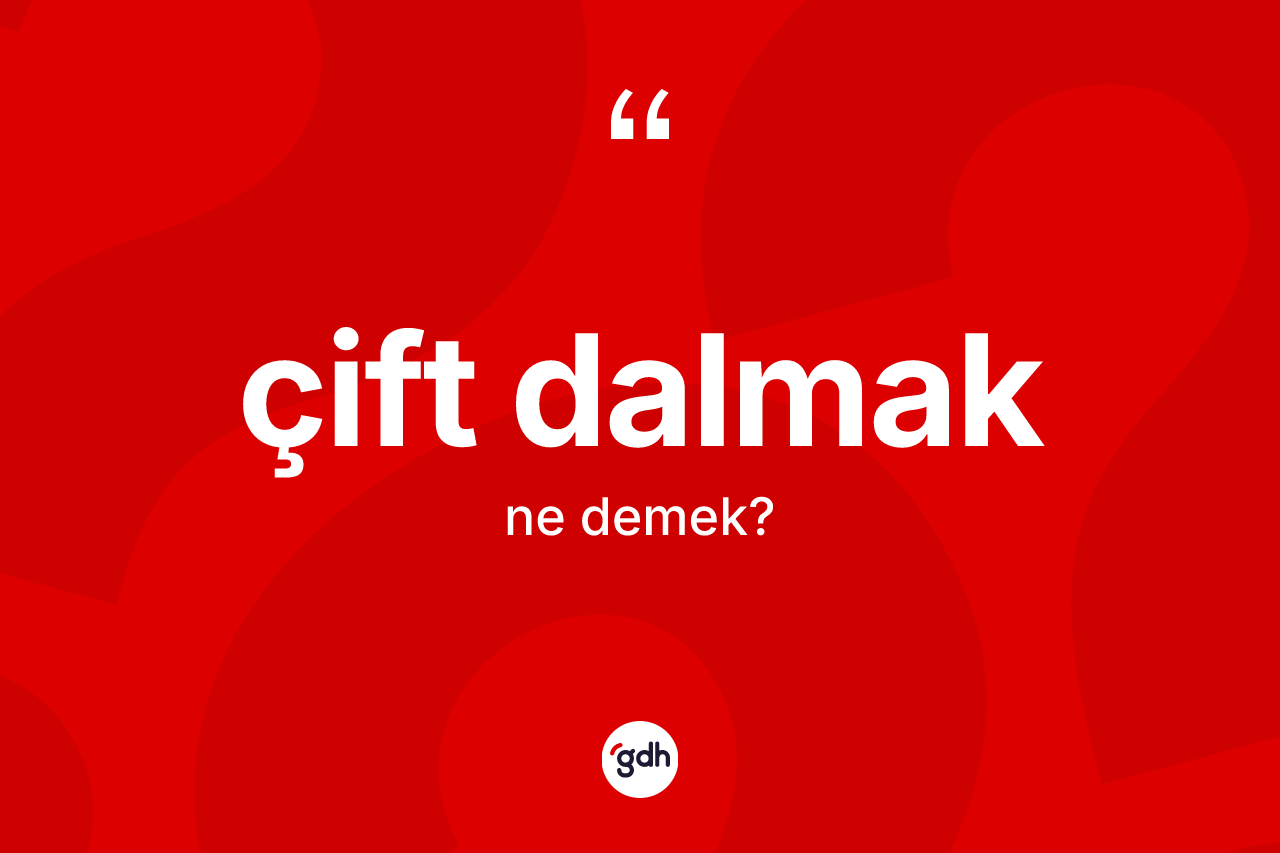Çift dalmak sözü ne demektir? Çift dalmak ifadesi nerede kullanılır?