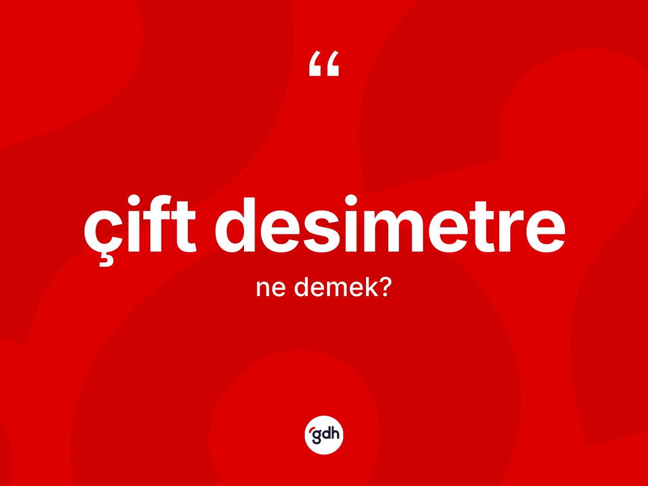 Çift desimetre kelimesinin tanımı nedir? Çift desimetrenin TDK'ya göre anlamı nedir?
