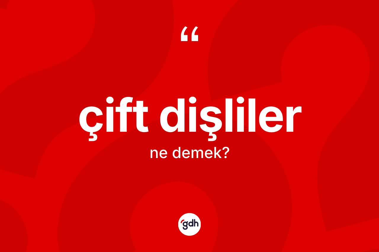 Çift dişliler ne anlama gelir? Çift dişlilerin halk arasındaki kullanımı nasıldır?