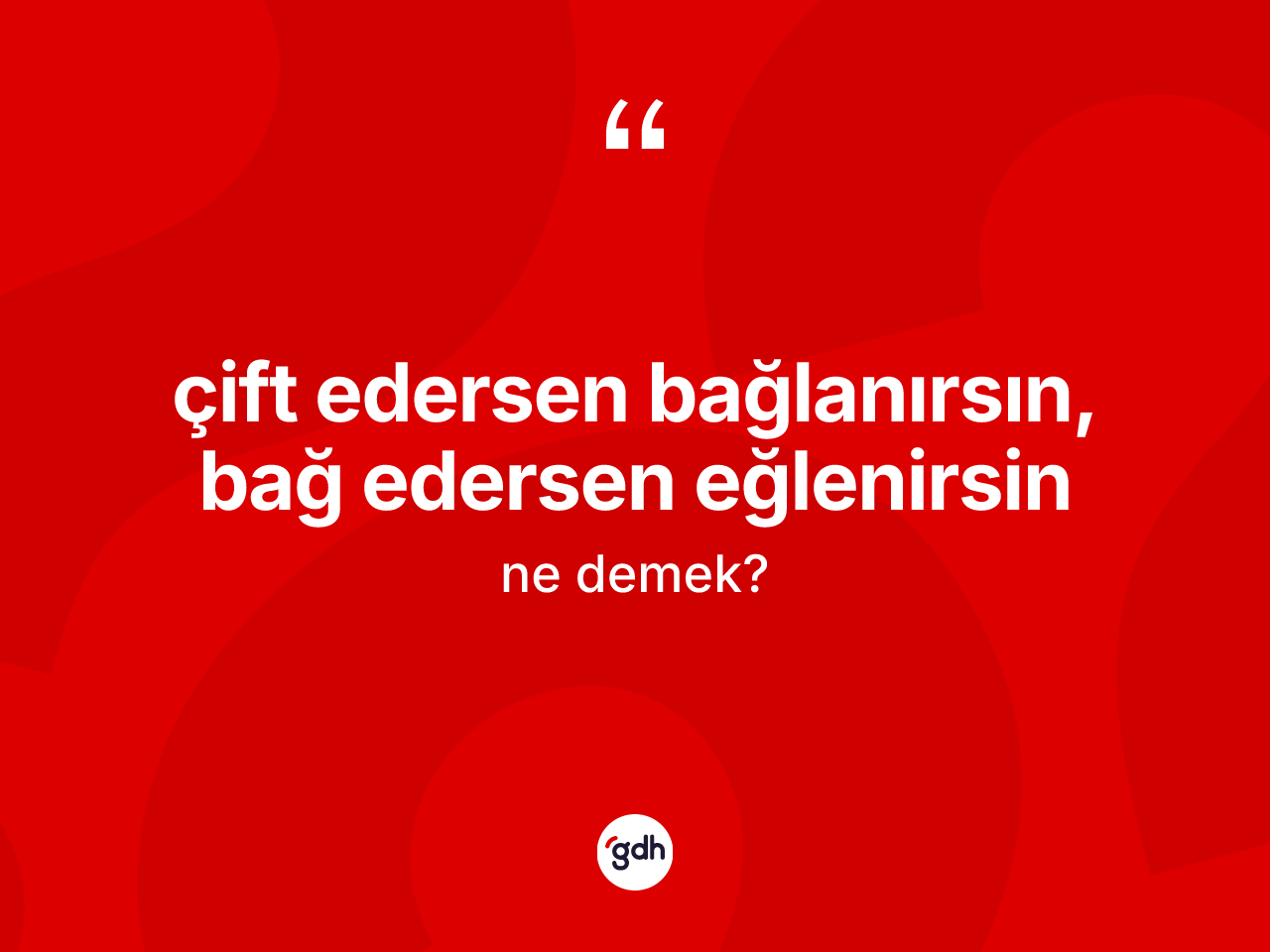 Çift edersen bağlanırsın, bağ edersen eğlenirsin ifadesinin kısaca anlamı nedir? Çift edersen bağlanırsın, bağ edersen eğlenirsin ifadesi hangi durumlarda kullanılır