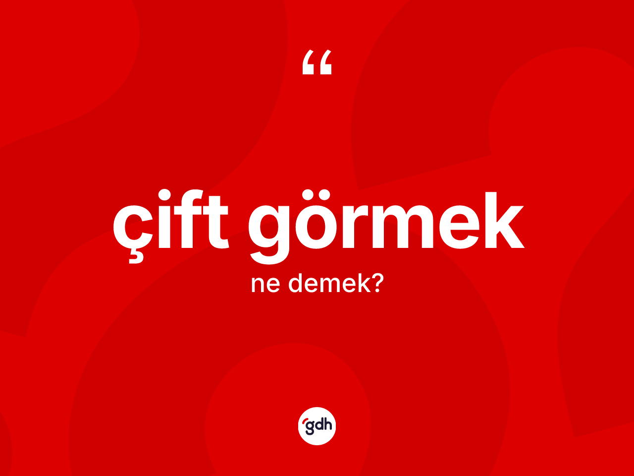 Çift görmek ifadesinin kısaca tanımı nedir? Çift görmek ifadesi nerede kullanılır?