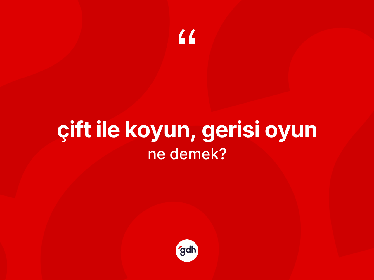 Çift ile koyun, gerisi oyun ne demektir? Çift ile koyun, gerisi oyun ifadesi nerede kullanılır?