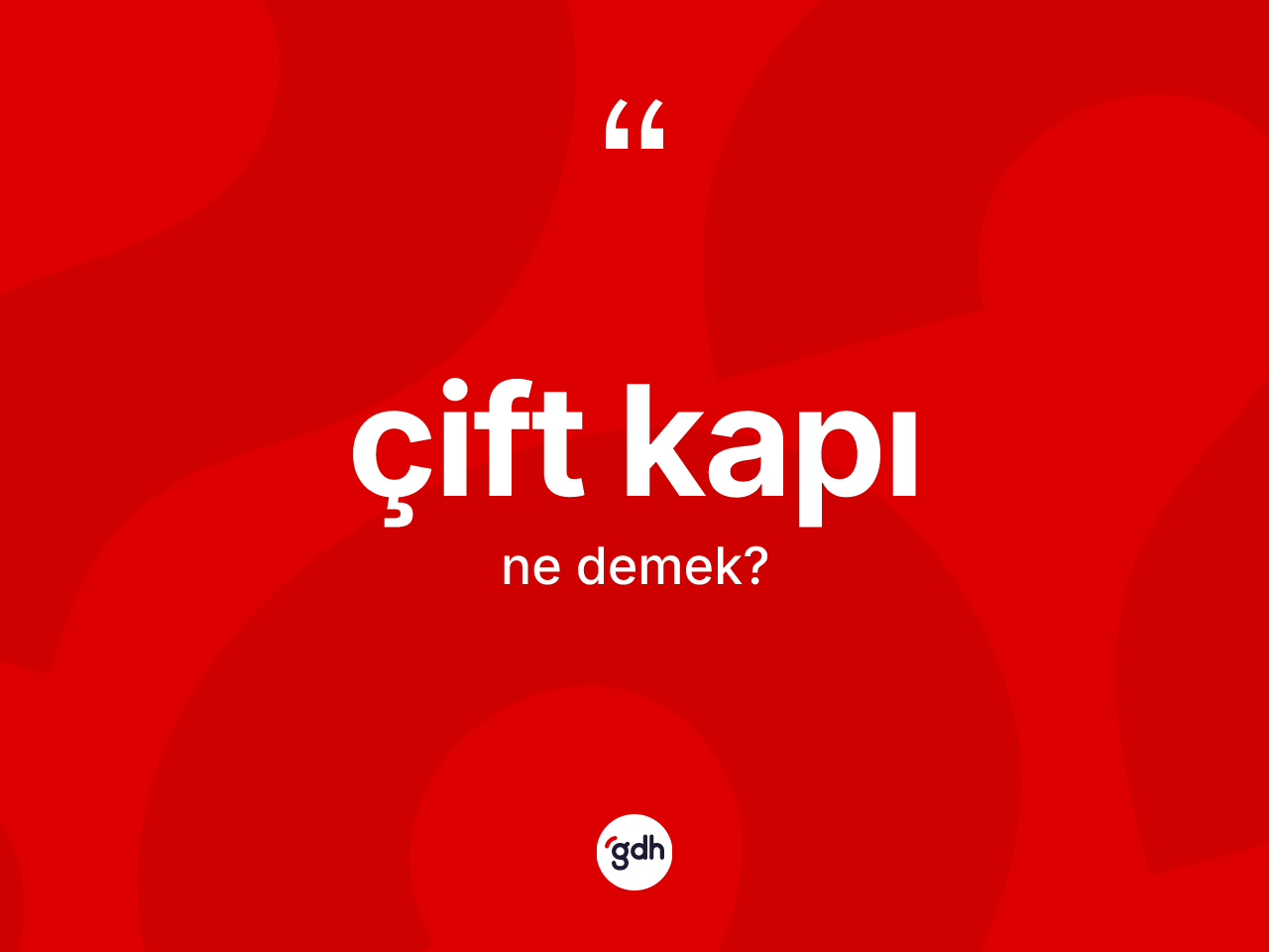 Çift kapı kelimesinin sözlükteki tanımı nedir? Çift kapının TDK'ya göre anlamı nedir?