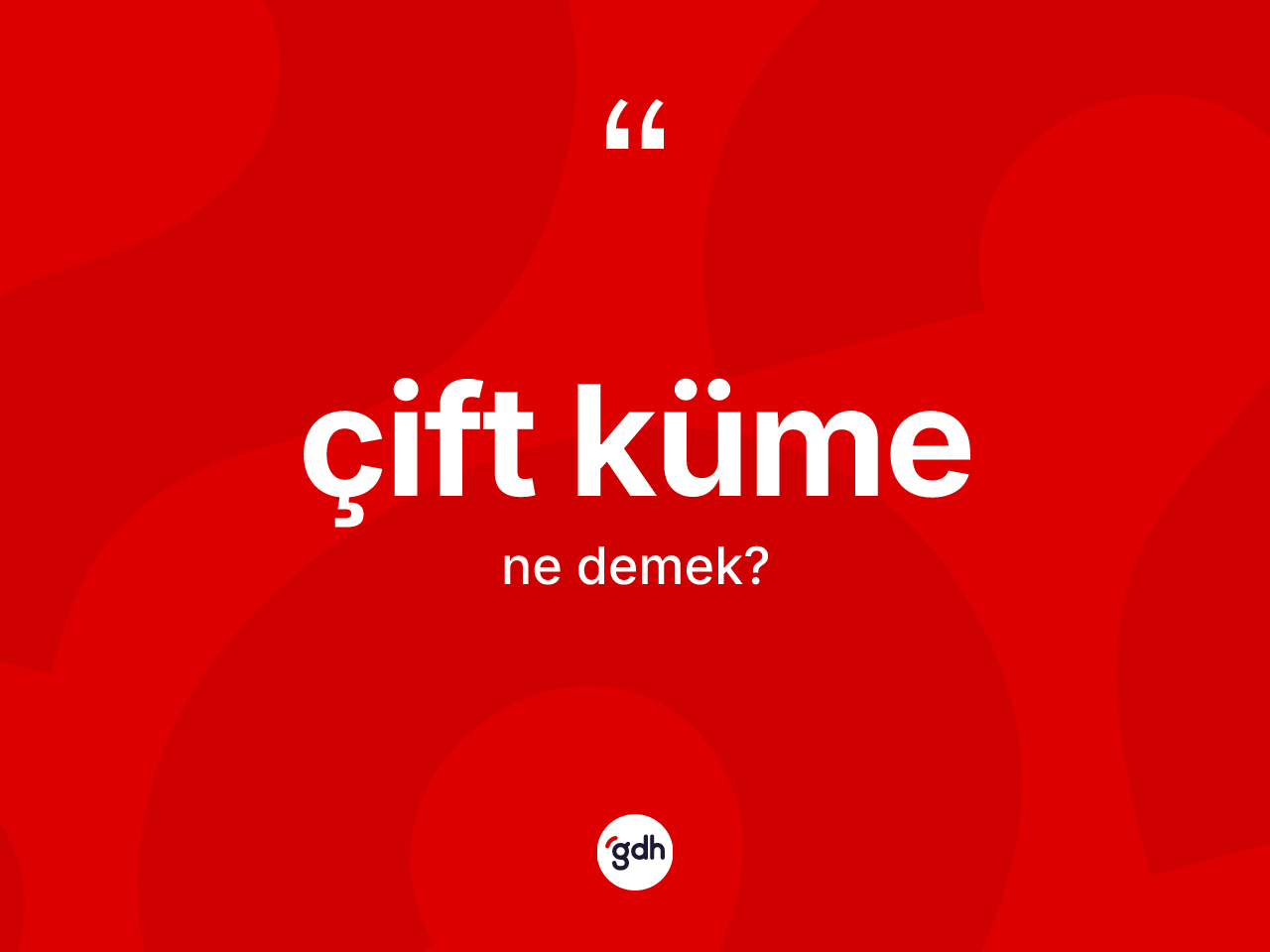 Çift küme kelimesinin tanımı nedir? Çift küme kelimesinin özellikleri nelerdir?