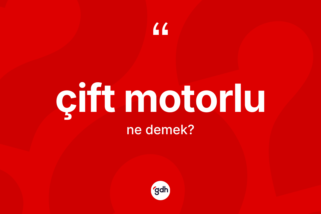 Çift motorlu kelimesi ne anlama gelir? Çift motorlunun halk arasındaki kullanımı nasıldır?