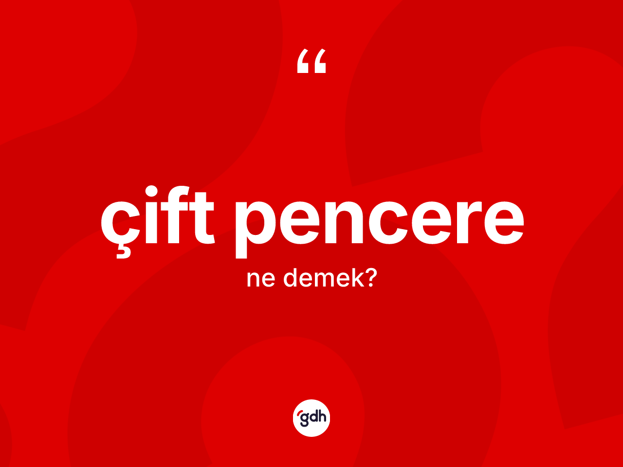 Çift pencere kelimesinin anlamı nedir? Çift pencerenin TDK'ya göre anlamı nedir?