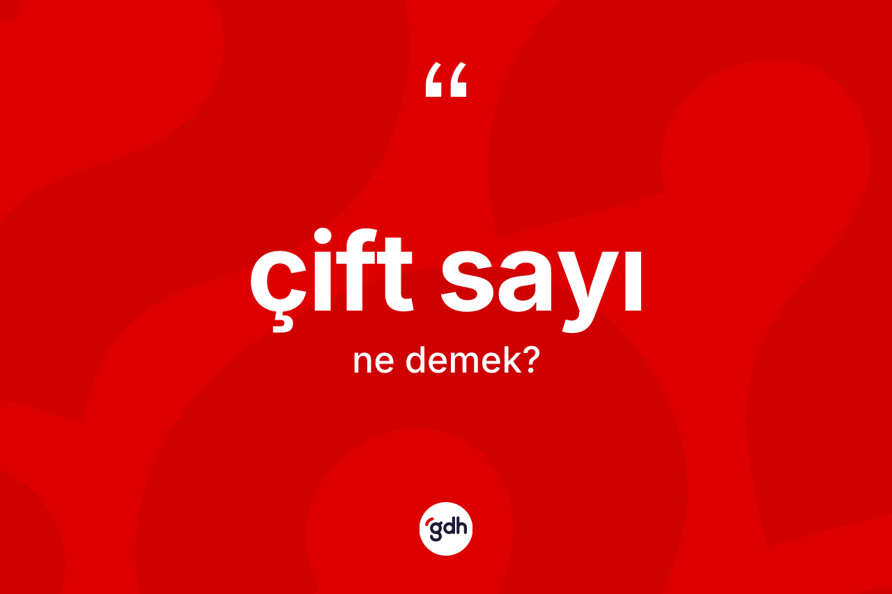Çift sayı kelimesinin sözlükteki tanımı nedir? Çift sayının kısaca tanımı nedir?