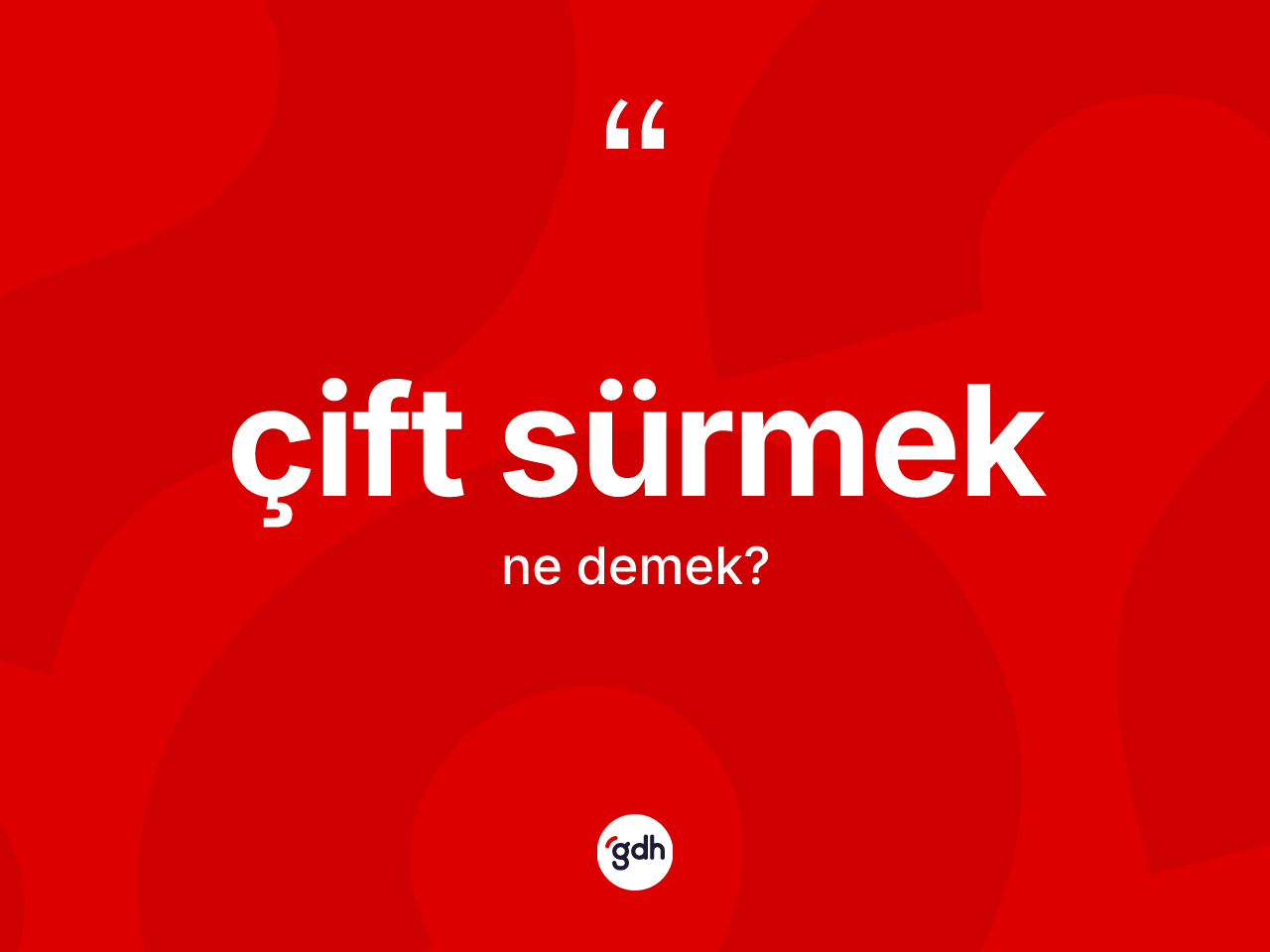 Çift sürmek sözü nedir? Çift sürmek ifadesinin TDK'ya göre anlamı nedir?