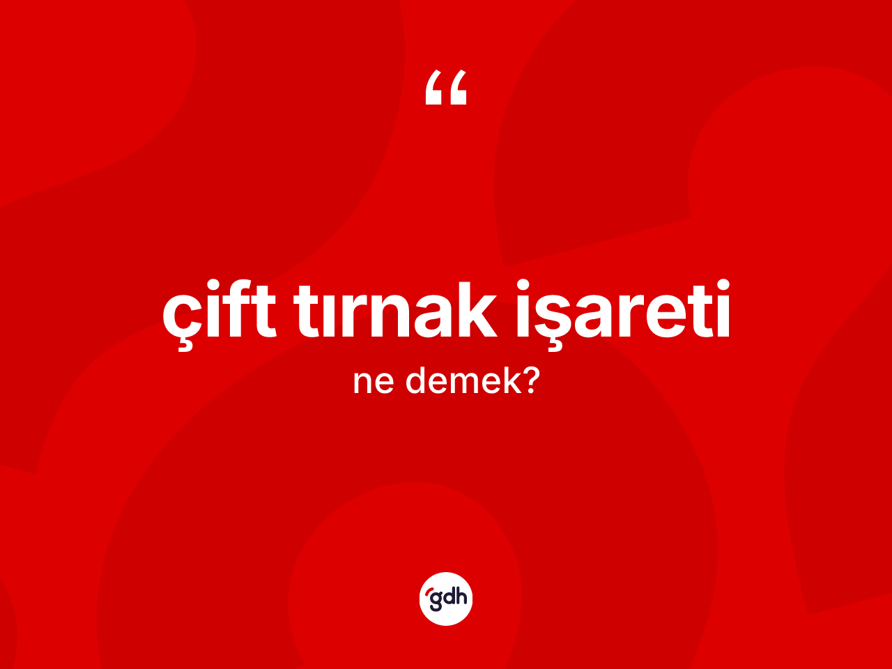 Çift tırnak işareti kelimesinin tanımı nedir? Çift tırnak işareti kelimesinin TDK anlamı nedir?