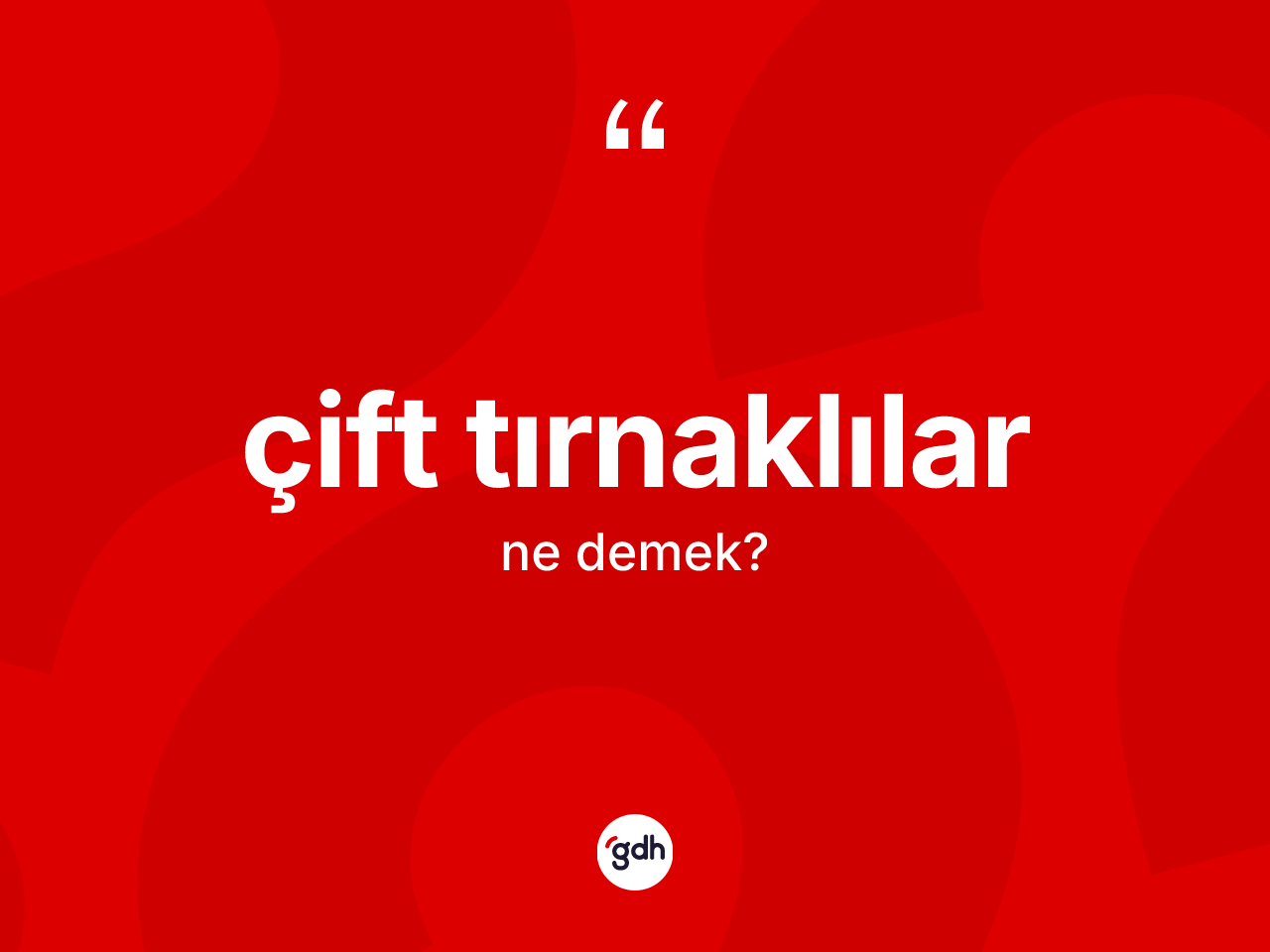 Çift tırnaklılar kelimesinin sözlükteki tanımı nedir? Çift tırnaklıların sözlükteki anlamı nedir?