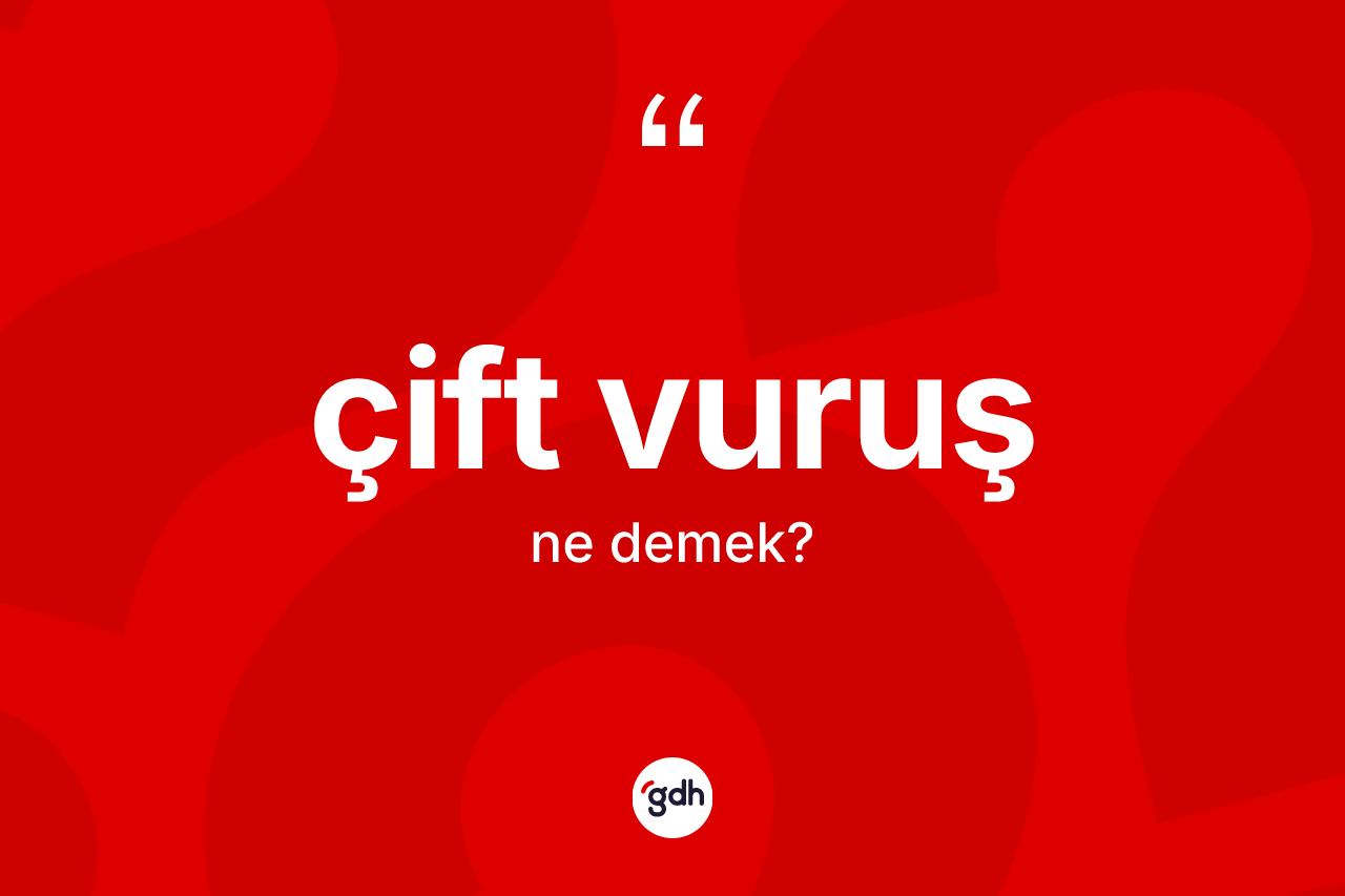 Çift vuruş kelimesinin anlamı nedir? Çift vuruş kelimesinin TDK'ya göre açıklaması nedir?