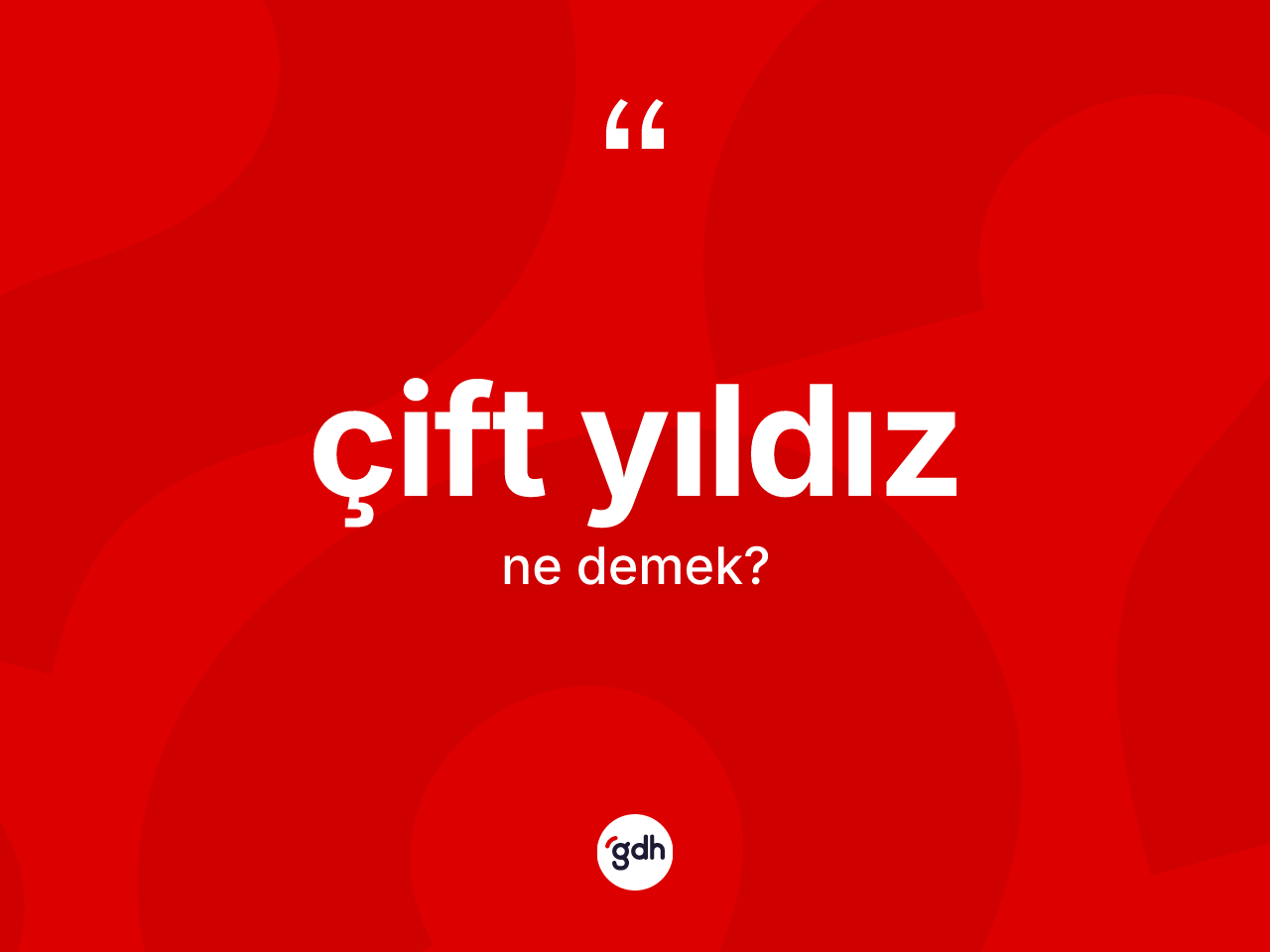 Çift yıldız kelimesi ne anlama gelir? Çift yıldızın TDK'ya göre anlamı nedir?