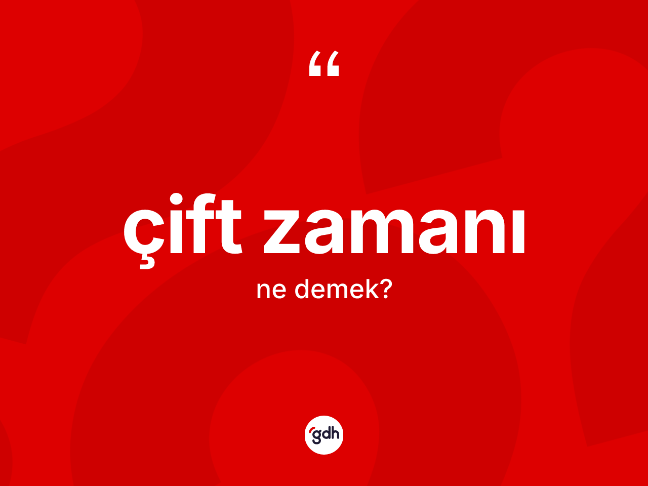 Çift zamanı kelimesinin sözlükteki tanımı nedir? Çift zamanı kelimesinin TDK anlamı nedir?