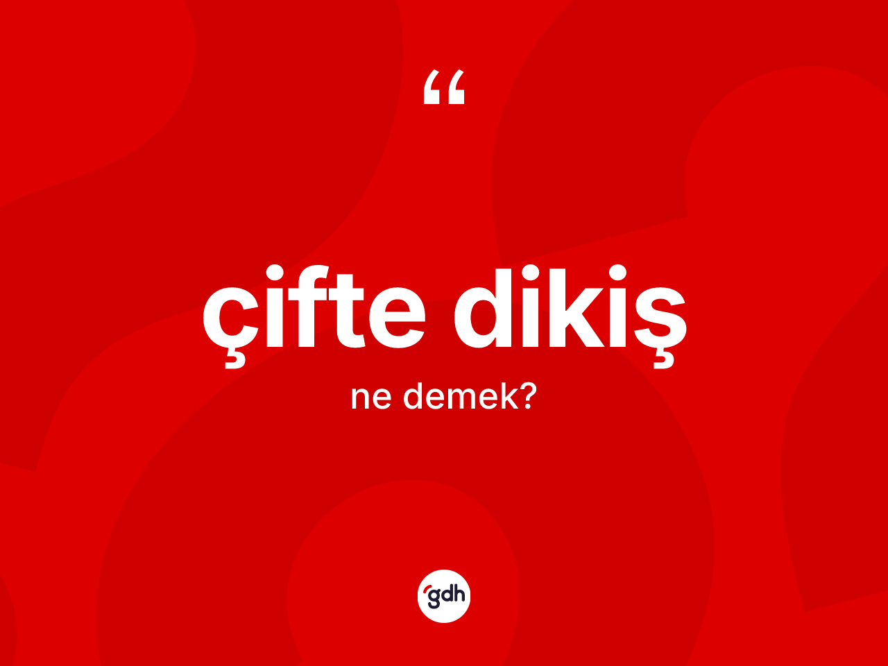 Çifte dikiş kelimesi ne demek? Çifte dikişin sözlükteki anlamı nedir?