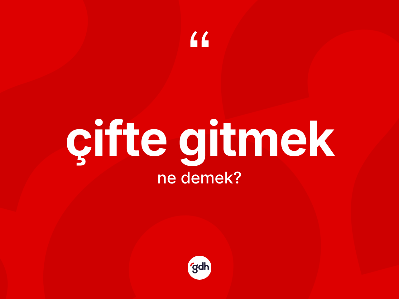 Çifte gitmek sözü neyi anlatır? Çifte gitmek ifadesi hangi durumlarda kullanılır
