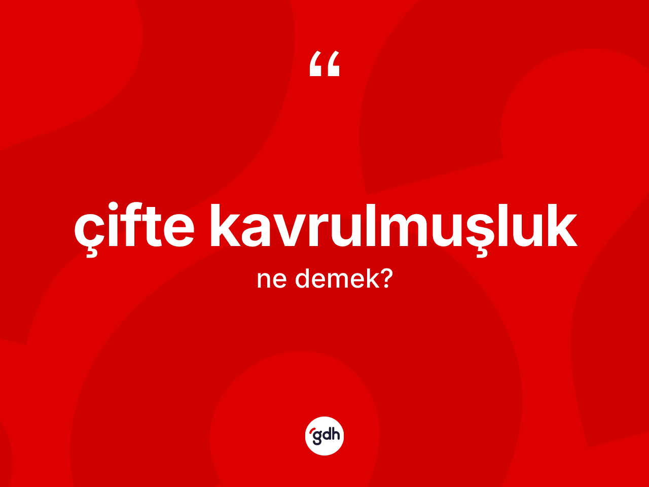 Çifte kavrulmuşluk kelimesi ne anlama gelir? Çifte kavrulmuşluk kelimesinin özellikleri nelerdir?