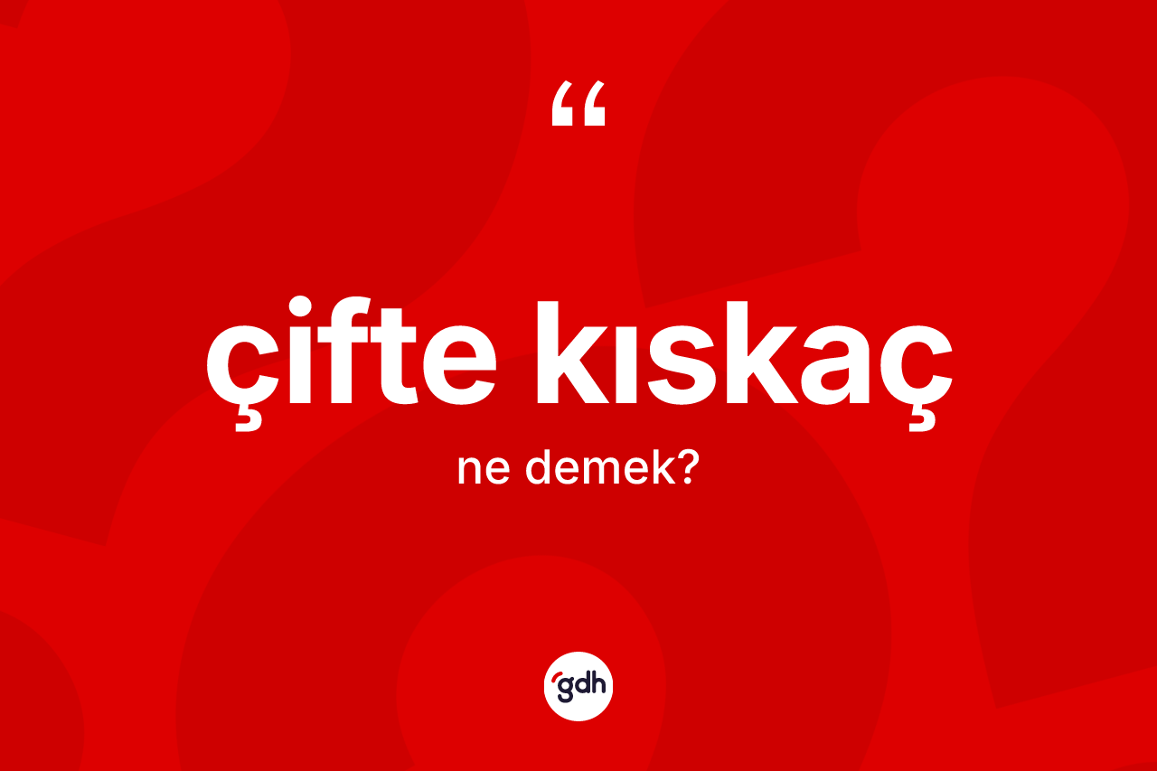 Çifte kıskaç kelimesi ne anlama gelir? Çifte kıskaç kelimesinin kaç farklı anlamı var?