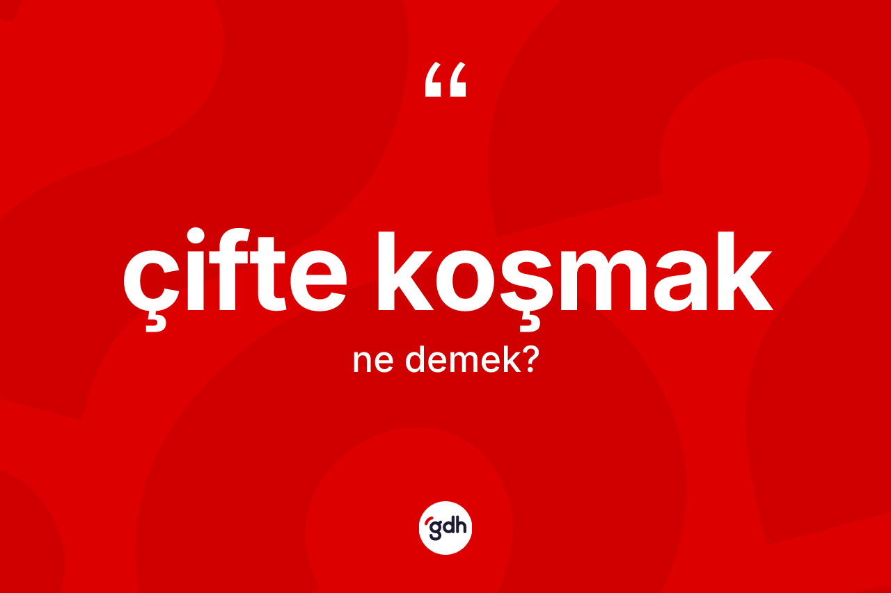 Çifte koşmak ifadesinin kısaca anlamı nedir? Çifte koşmak ifadesi hangi durumlarda kullanılır