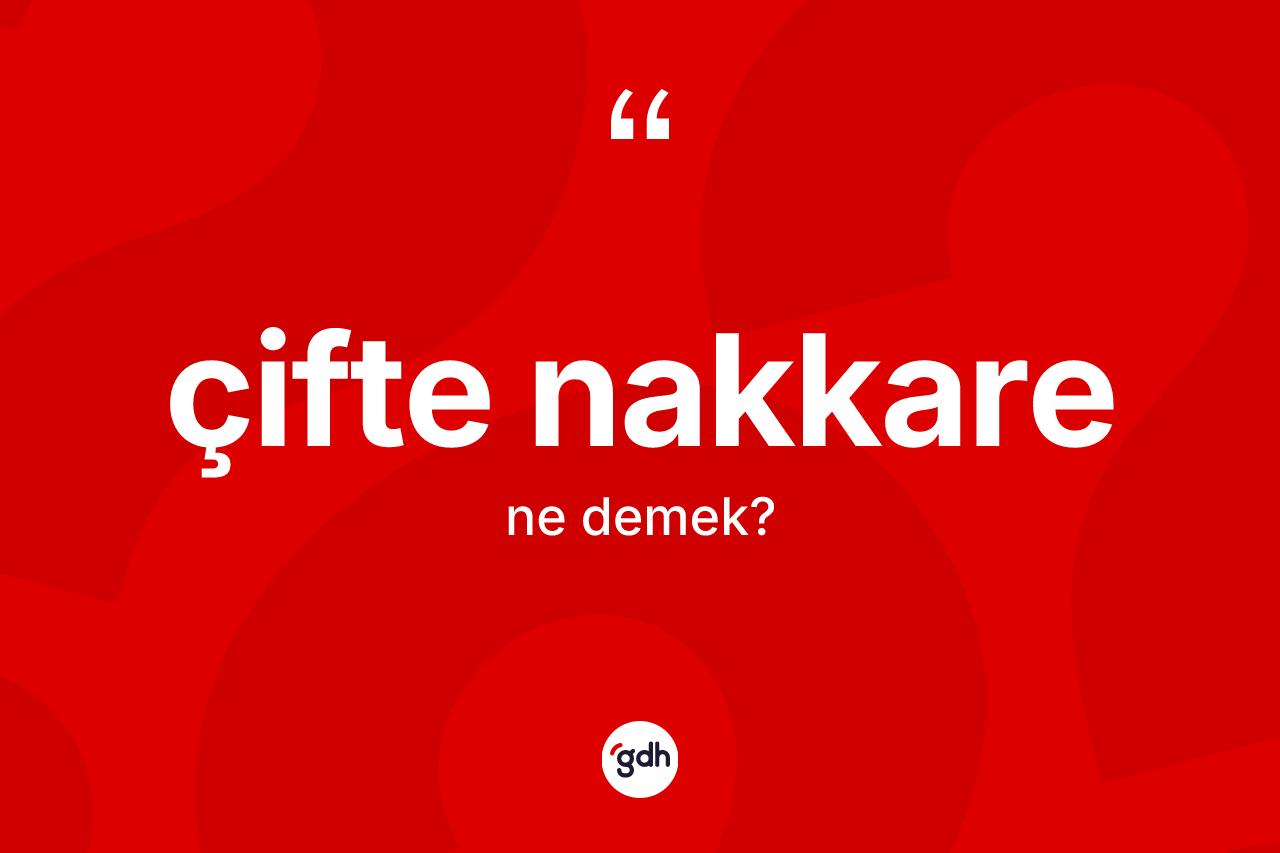 Çifte nakkare kelimesi nedir? Çifte nakkarenin TDK'ya göre anlamı nedir?