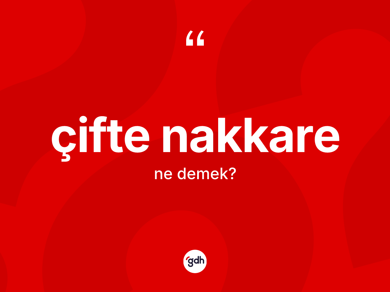 Çifte nakkare kelimesi nedir? Çifte nakkarenin TDK'ya göre anlamı nedir?