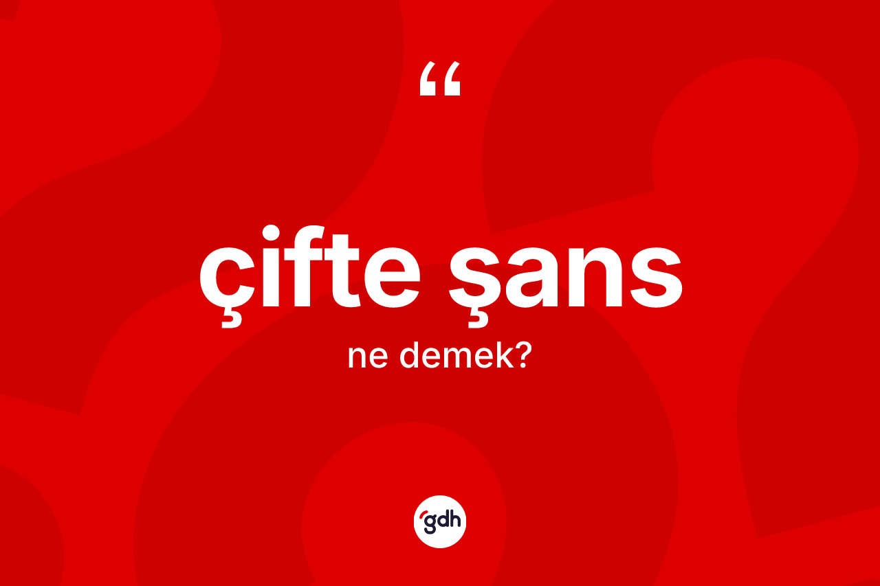 Çifte şans kelimesi ne anlama gelir?