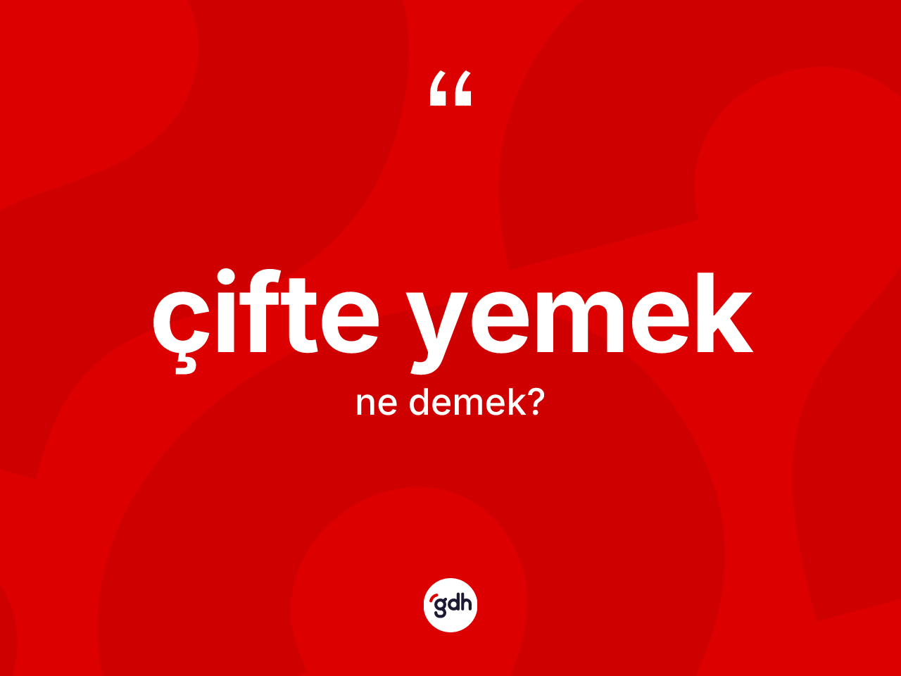 Çifte yemek ifadesinin kısaca anlamı nedir? Çifte yemek ifadesi hangi durumlarda kullanılır