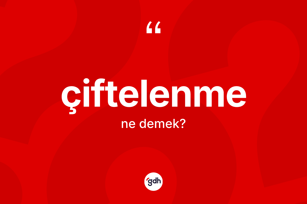 Çiftelenme kelimesinin sözlükteki tanımı nedir? Çiftelenmenin TDK'ya göre anlamı nedir?