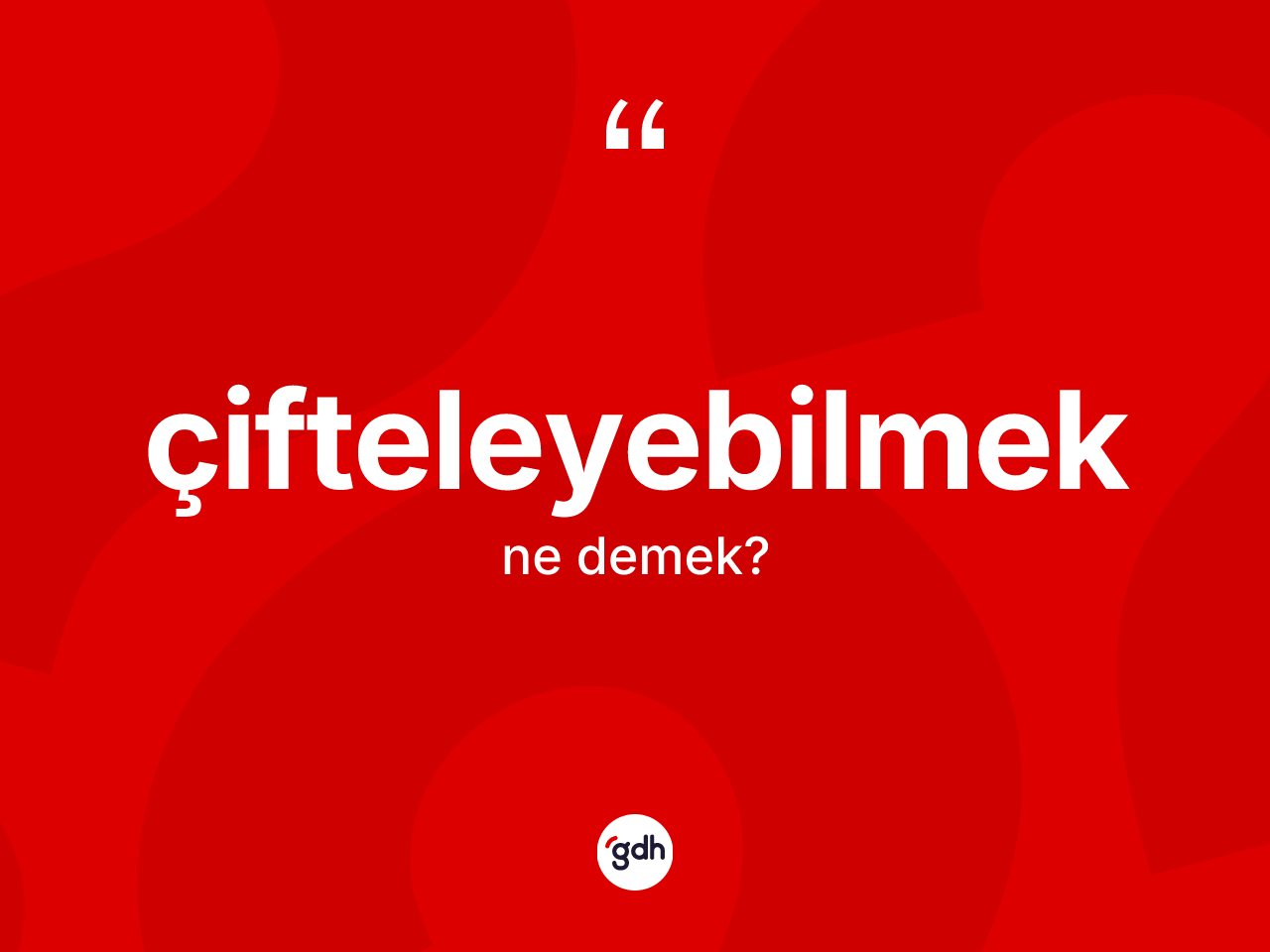 Çifteleyebilmek kelimesinin tanımı nedir? Çifteleyebilmeğin sözlükteki anlamı nedir?