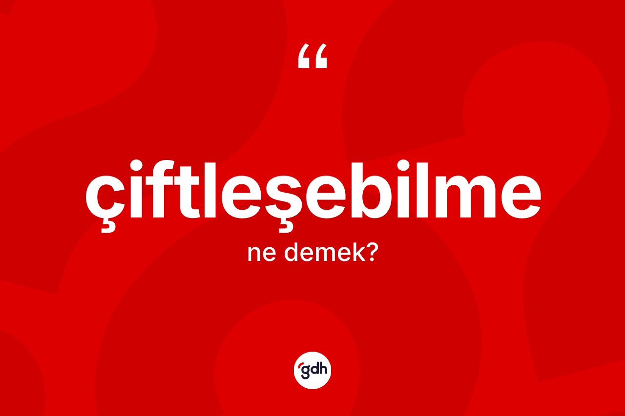 Çiftleşebilme kelimesinin anlamı nedir?