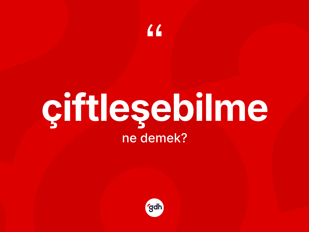 Çiftleşebilme kelimesinin anlamı nedir? Çiftleşebilme kelimesinin TDK anlamı nedir?